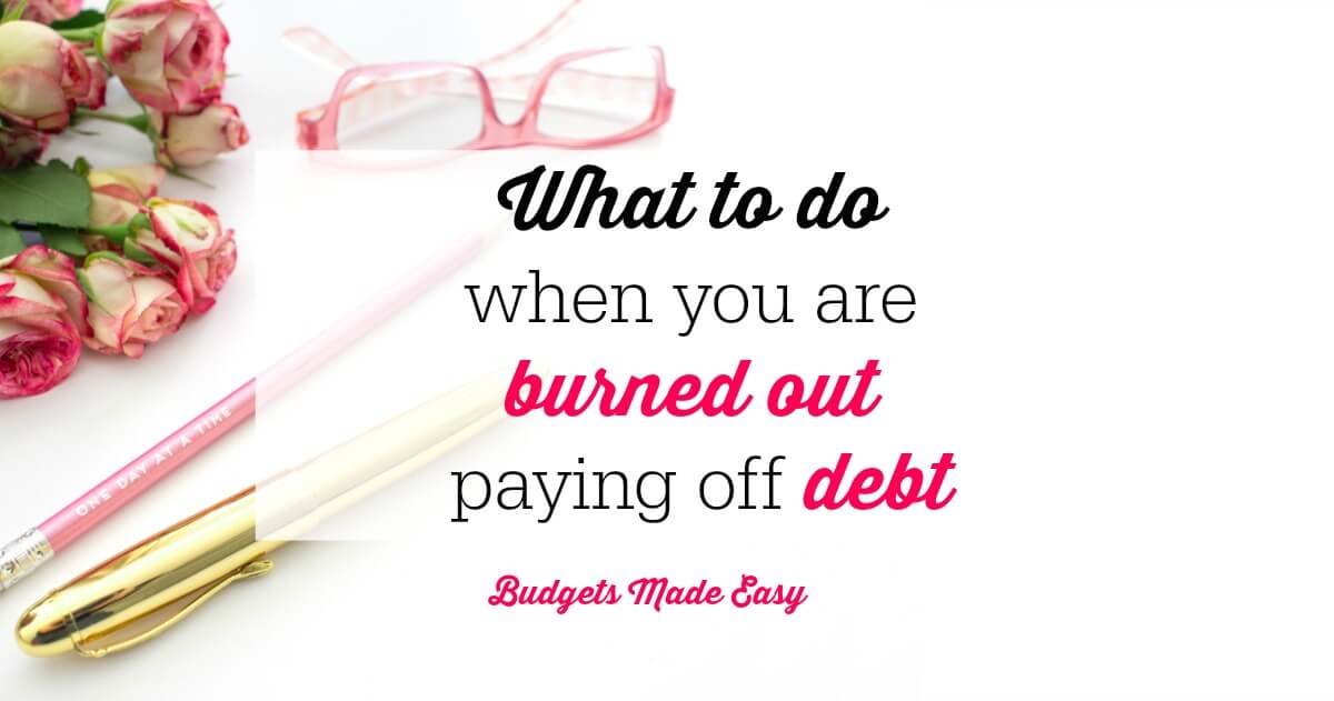 What To Do When You Are Burned Out Paying Off Debt