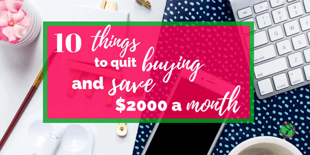 15 Things to Quit Buying & Save $2000 This Month!