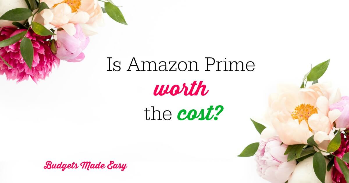 Is Amazon Prime Worth The Cost? Budgets Made Easy
