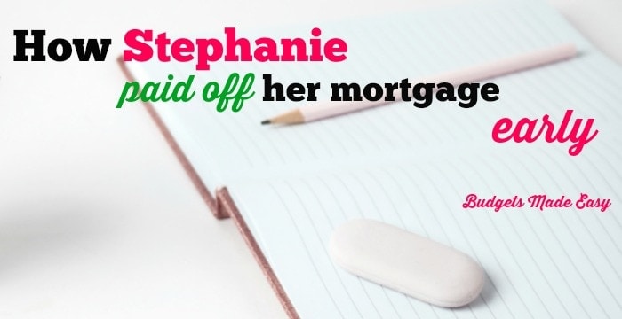 How Stephanie Paid Off Her Mortgage Early!