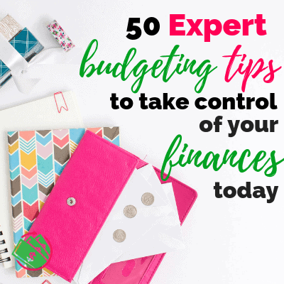 50+ Budgeting Tips To Help You Get Your Life Together!