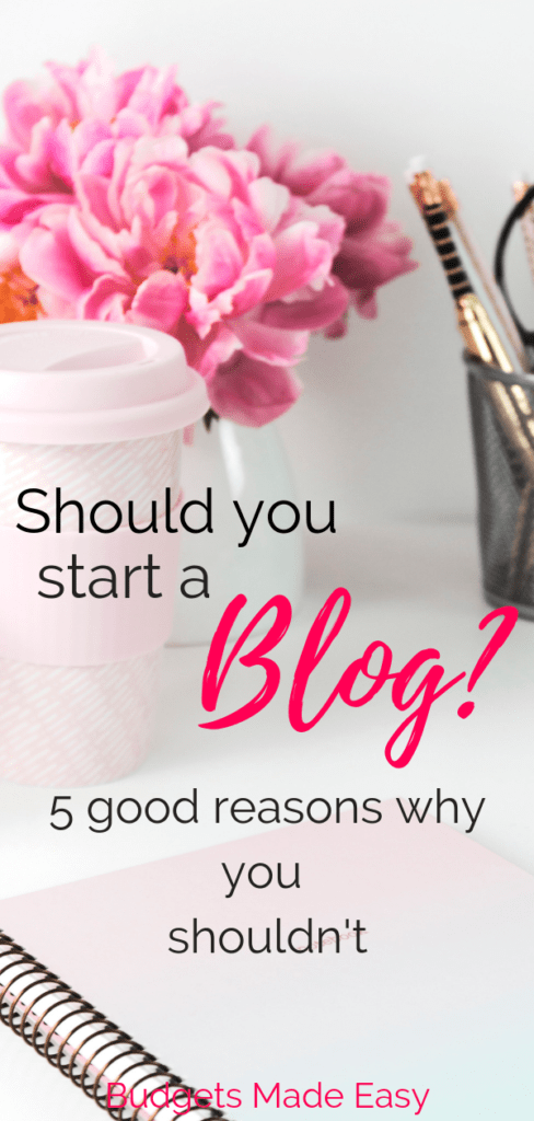 5 good reasons you shouldn't start a blog and a few reasons you should. Starting a blog is hard work and these things no one else will tell you! |make money | blogging | tips | #blog #makemoney