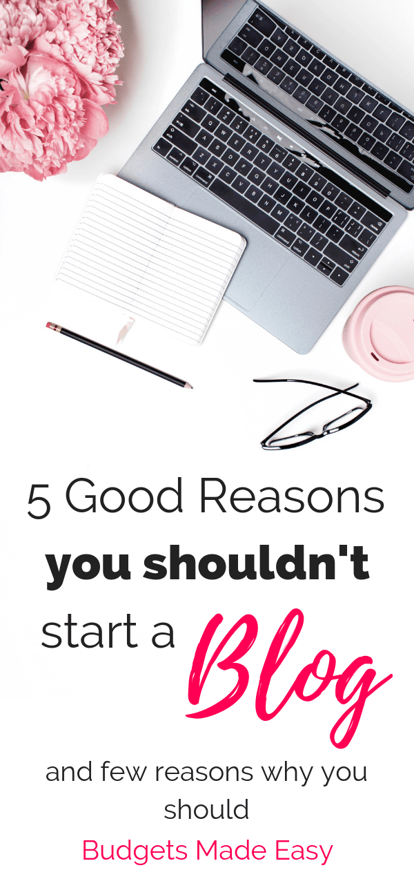 5 good reasons you shouldn't start a blog and a few reasons you should. Starting a blog is hard work and these things no one else will tell you! |make money | blogging | tips | #blog #makemoney