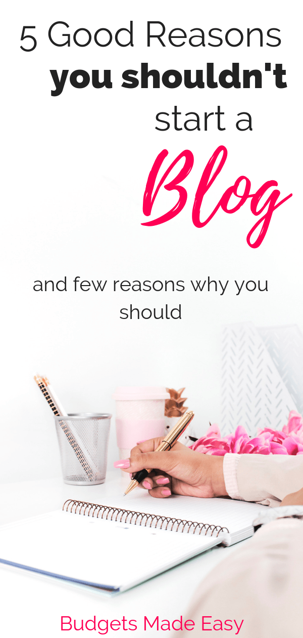 5 good reasons you shouldn't start a blog and a few reasons you should. Starting a blog is hard work and these things no one else will tell you! |make money | blogging | tips | #blog #makemoney