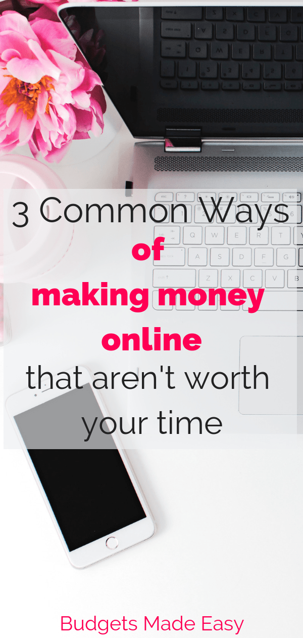 3 common ways to make money online that aren't worth your time. #makemoney 