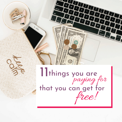 11 Things You Are Paying For That You Can Get For FREE!
