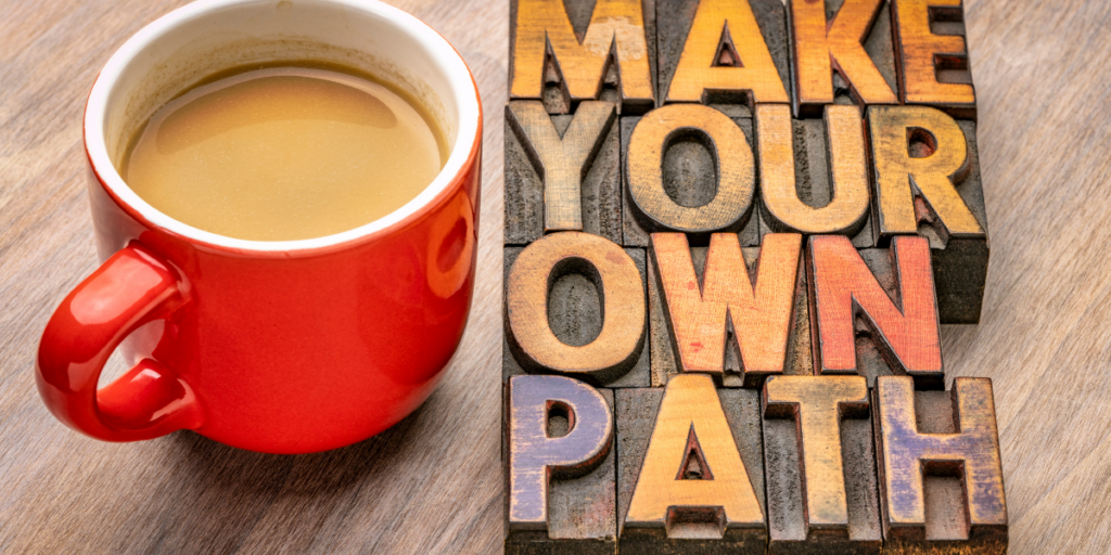 A cup of coffee beside the words Make Your Own Path into side hustle opportunities. 