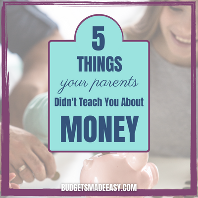 5 Things Your Parents Didn’t Teach You About Money!