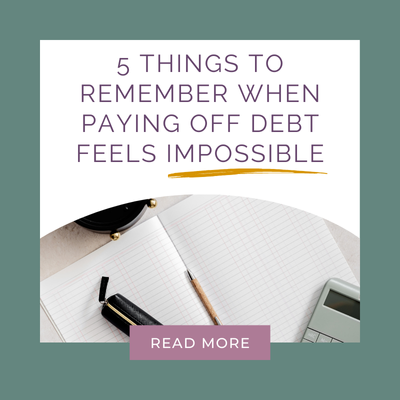 5 Things to Remember When Paying Off Debt Feels Impossible