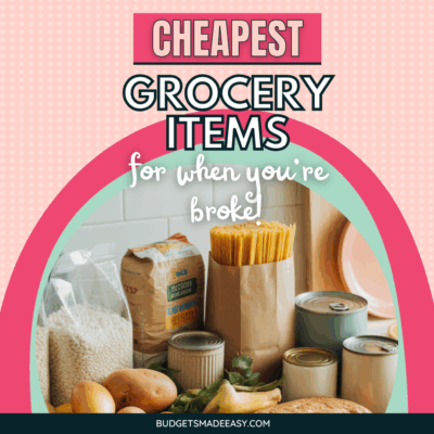 40 Cheapest Grocery Items to Buy When You’re Broke